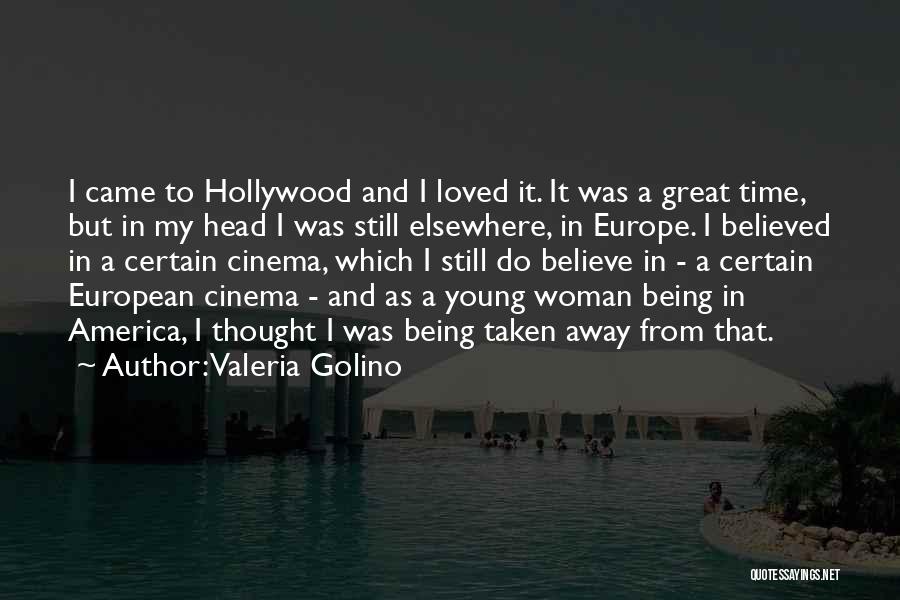 Valeria Golino Quotes: I Came To Hollywood And I Loved It. It Was A Great Time, But In My Head I Was Still