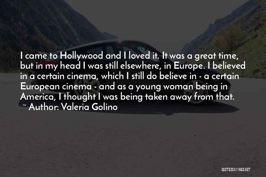 Valeria Golino Quotes: I Came To Hollywood And I Loved It. It Was A Great Time, But In My Head I Was Still