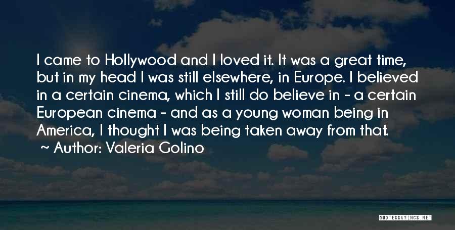 Valeria Golino Quotes: I Came To Hollywood And I Loved It. It Was A Great Time, But In My Head I Was Still