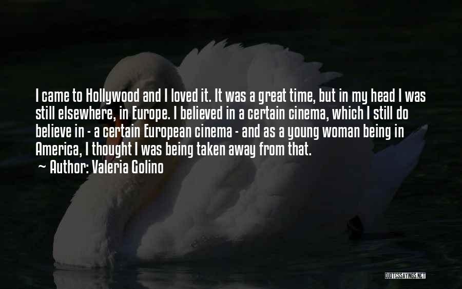 Valeria Golino Quotes: I Came To Hollywood And I Loved It. It Was A Great Time, But In My Head I Was Still