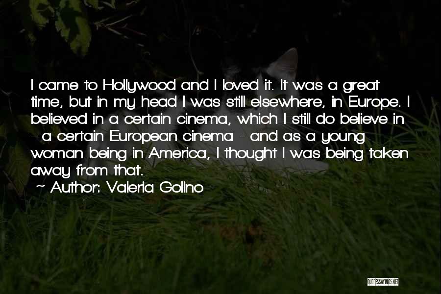 Valeria Golino Quotes: I Came To Hollywood And I Loved It. It Was A Great Time, But In My Head I Was Still