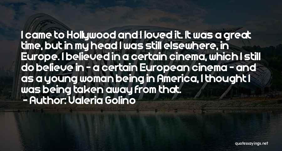 Valeria Golino Quotes: I Came To Hollywood And I Loved It. It Was A Great Time, But In My Head I Was Still