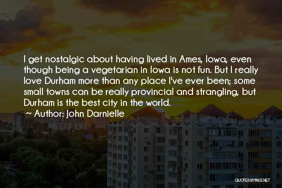John Darnielle Quotes: I Get Nostalgic About Having Lived In Ames, Iowa, Even Though Being A Vegetarian In Iowa Is Not Fun. But