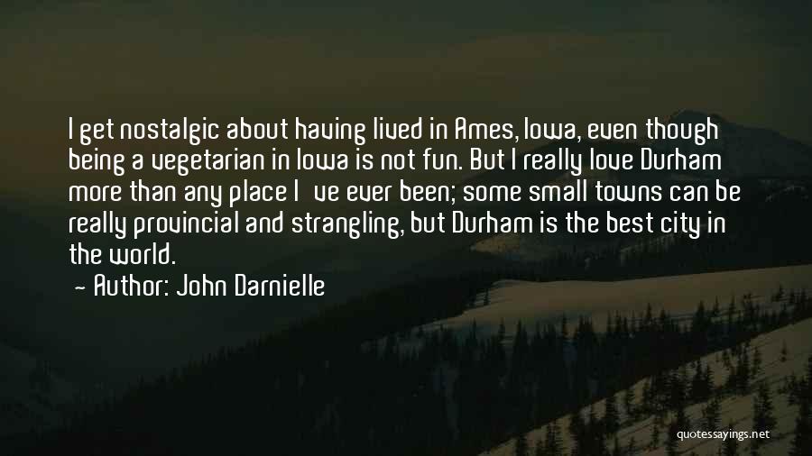 John Darnielle Quotes: I Get Nostalgic About Having Lived In Ames, Iowa, Even Though Being A Vegetarian In Iowa Is Not Fun. But