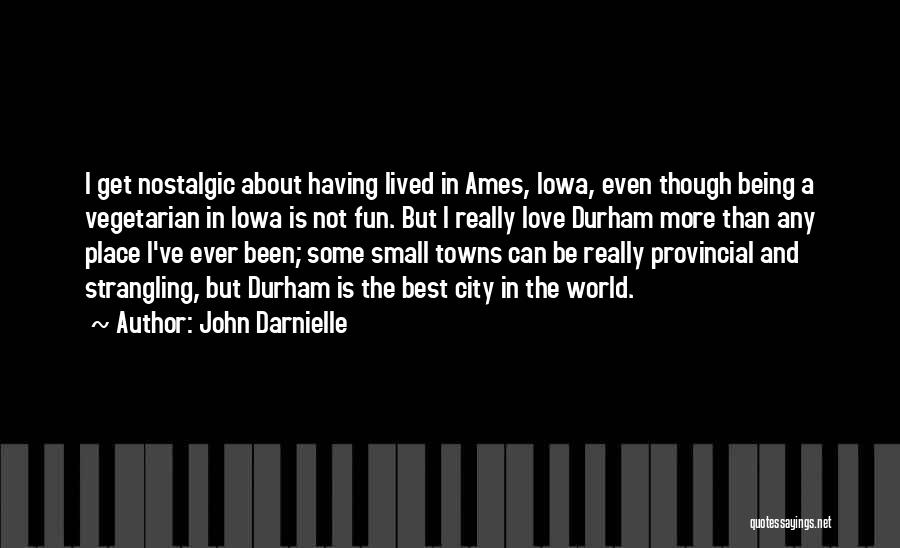 John Darnielle Quotes: I Get Nostalgic About Having Lived In Ames, Iowa, Even Though Being A Vegetarian In Iowa Is Not Fun. But