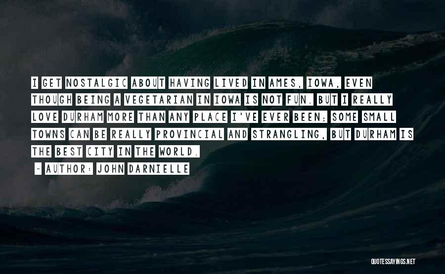 John Darnielle Quotes: I Get Nostalgic About Having Lived In Ames, Iowa, Even Though Being A Vegetarian In Iowa Is Not Fun. But