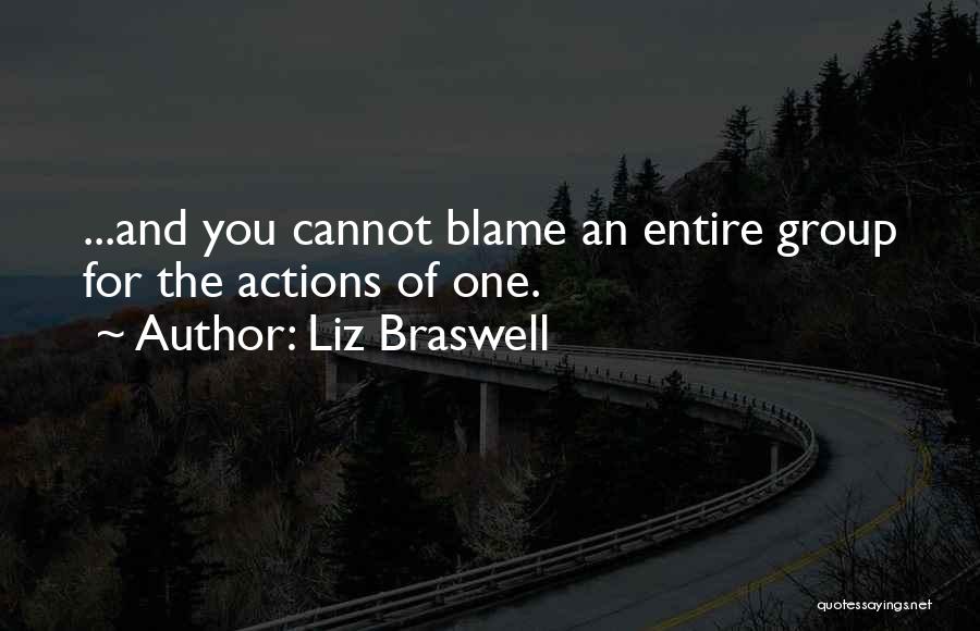 Liz Braswell Quotes: ...and You Cannot Blame An Entire Group For The Actions Of One.