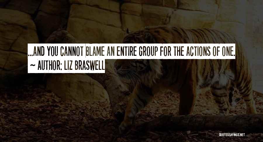 Liz Braswell Quotes: ...and You Cannot Blame An Entire Group For The Actions Of One.