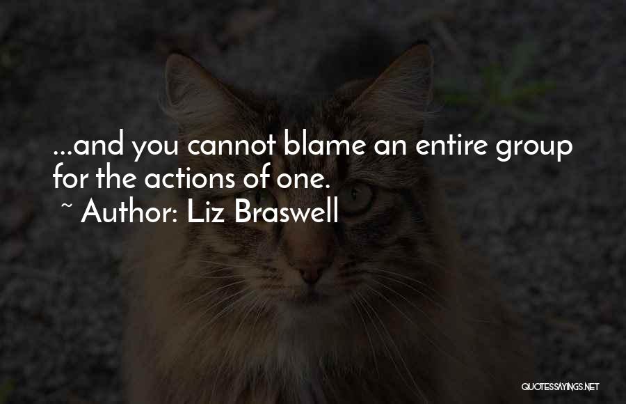 Liz Braswell Quotes: ...and You Cannot Blame An Entire Group For The Actions Of One.