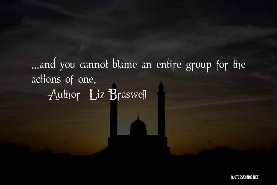 Liz Braswell Quotes: ...and You Cannot Blame An Entire Group For The Actions Of One.