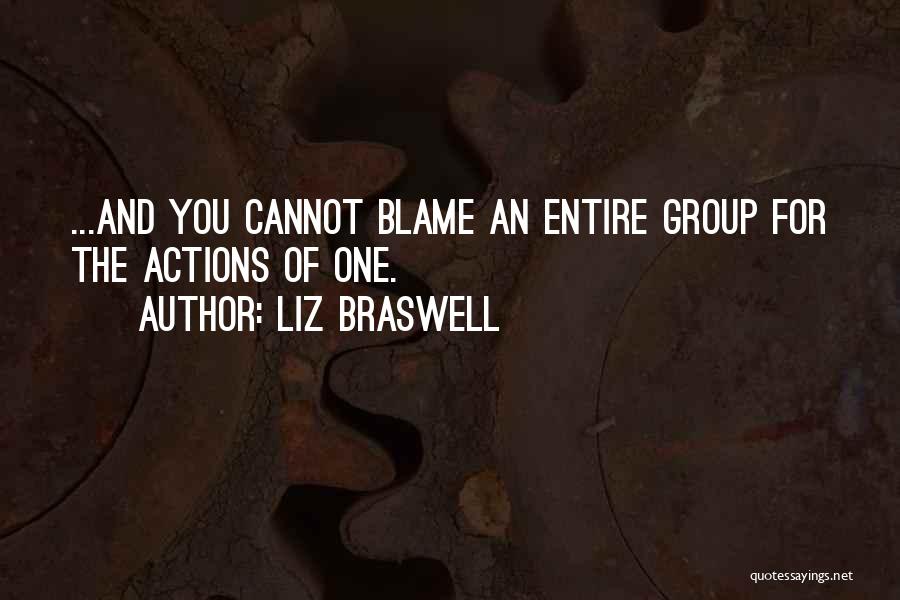 Liz Braswell Quotes: ...and You Cannot Blame An Entire Group For The Actions Of One.