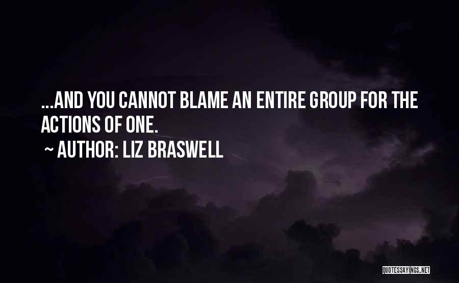 Liz Braswell Quotes: ...and You Cannot Blame An Entire Group For The Actions Of One.