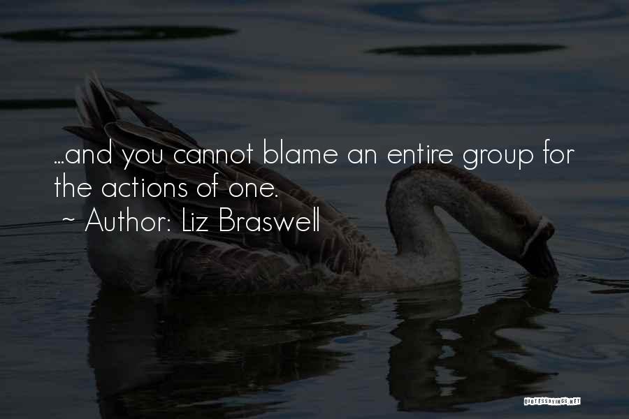 Liz Braswell Quotes: ...and You Cannot Blame An Entire Group For The Actions Of One.