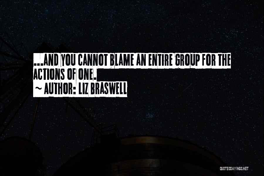 Liz Braswell Quotes: ...and You Cannot Blame An Entire Group For The Actions Of One.