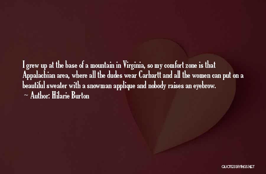 Hilarie Burton Quotes: I Grew Up At The Base Of A Mountain In Virginia, So My Comfort Zone Is That Appalachian Area, Where