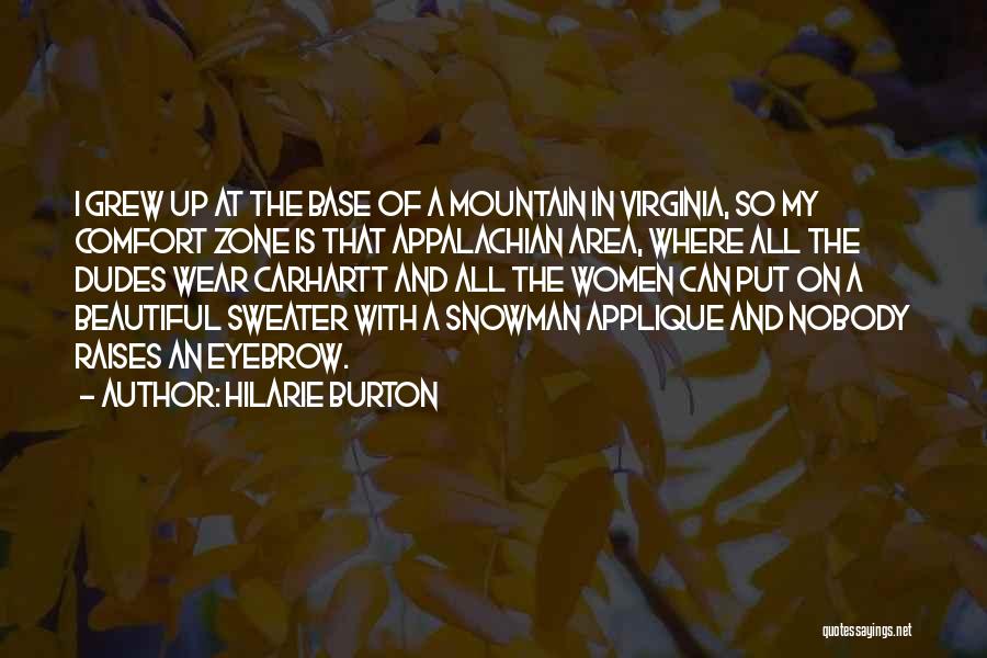 Hilarie Burton Quotes: I Grew Up At The Base Of A Mountain In Virginia, So My Comfort Zone Is That Appalachian Area, Where