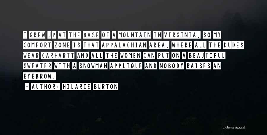 Hilarie Burton Quotes: I Grew Up At The Base Of A Mountain In Virginia, So My Comfort Zone Is That Appalachian Area, Where