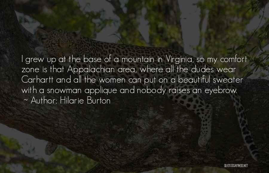 Hilarie Burton Quotes: I Grew Up At The Base Of A Mountain In Virginia, So My Comfort Zone Is That Appalachian Area, Where
