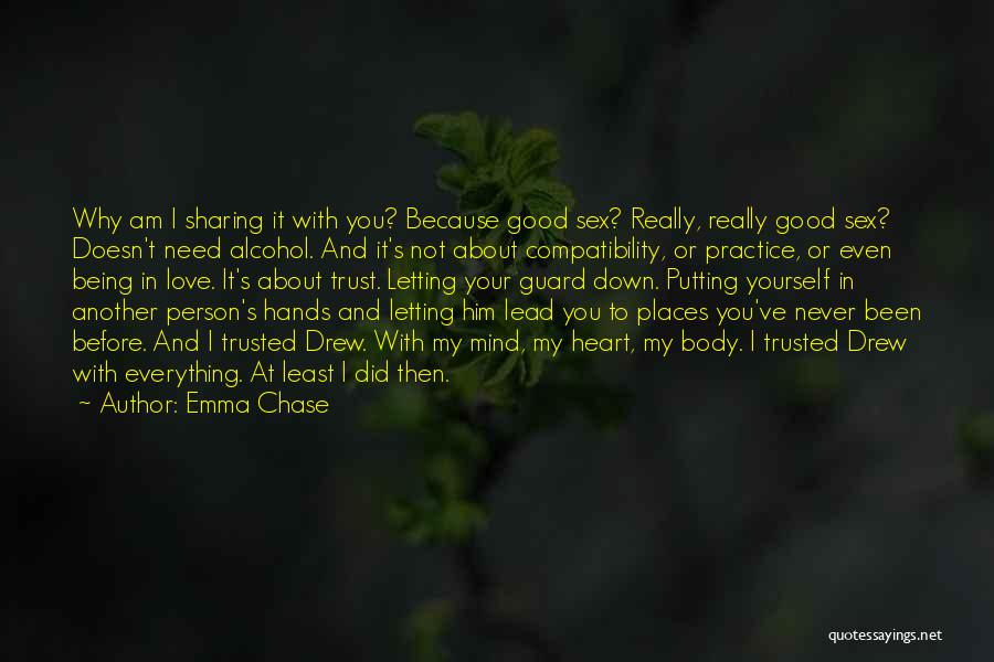 Emma Chase Quotes: Why Am I Sharing It With You? Because Good Sex? Really, Really Good Sex? Doesn't Need Alcohol. And It's Not