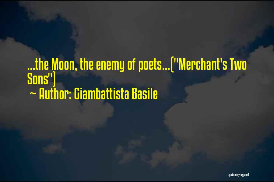 Giambattista Basile Quotes: ...the Moon, The Enemy Of Poets...(merchant's Two Sons)