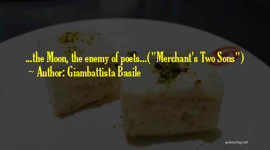 Giambattista Basile Quotes: ...the Moon, The Enemy Of Poets...(merchant's Two Sons)