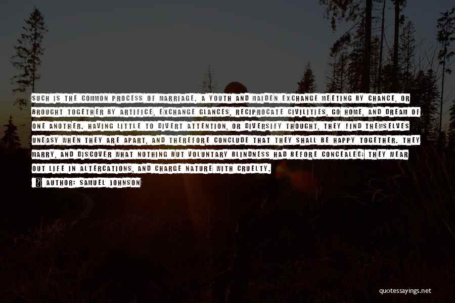 Samuel Johnson Quotes: Such Is The Common Process Of Marriage. A Youth And Maiden Exchange Meeting By Chance, Or Brought Together By Artifice,