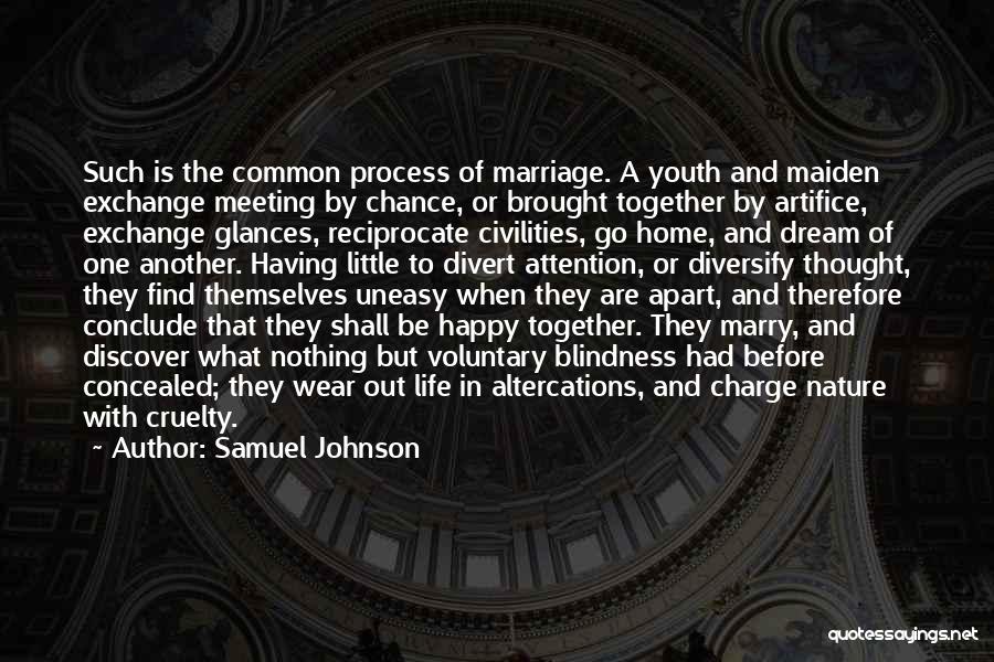 Samuel Johnson Quotes: Such Is The Common Process Of Marriage. A Youth And Maiden Exchange Meeting By Chance, Or Brought Together By Artifice,