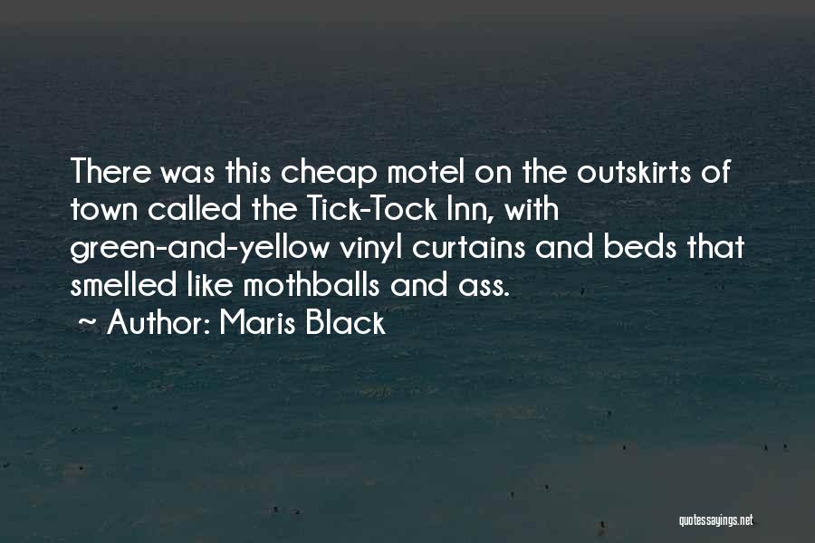 Maris Black Quotes: There Was This Cheap Motel On The Outskirts Of Town Called The Tick-tock Inn, With Green-and-yellow Vinyl Curtains And Beds