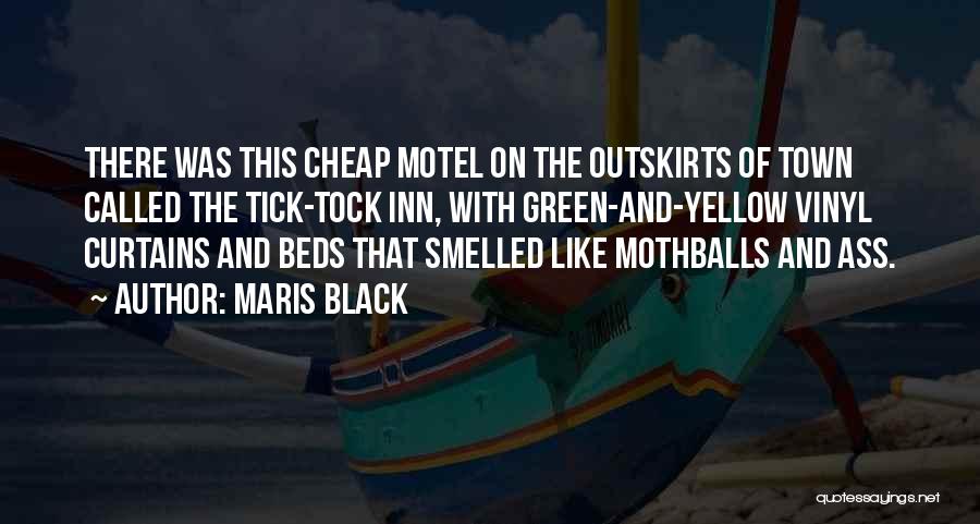 Maris Black Quotes: There Was This Cheap Motel On The Outskirts Of Town Called The Tick-tock Inn, With Green-and-yellow Vinyl Curtains And Beds