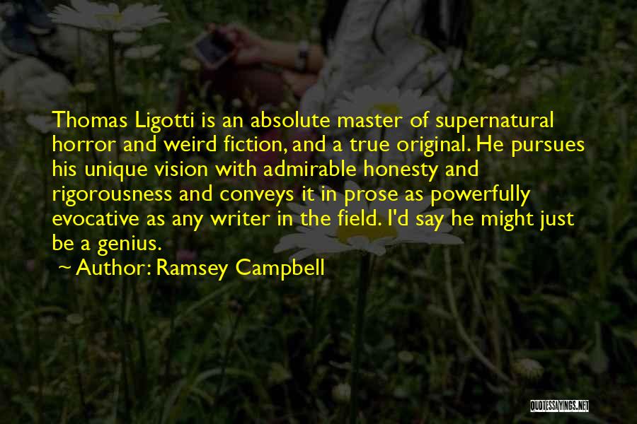 Ramsey Campbell Quotes: Thomas Ligotti Is An Absolute Master Of Supernatural Horror And Weird Fiction, And A True Original. He Pursues His Unique