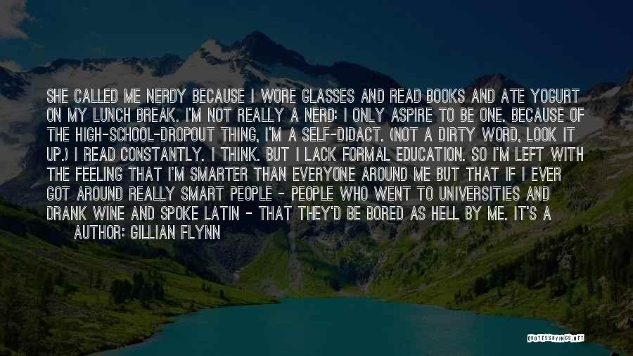 Gillian Flynn Quotes: She Called Me Nerdy Because I Wore Glasses And Read Books And Ate Yogurt On My Lunch Break. I'm Not