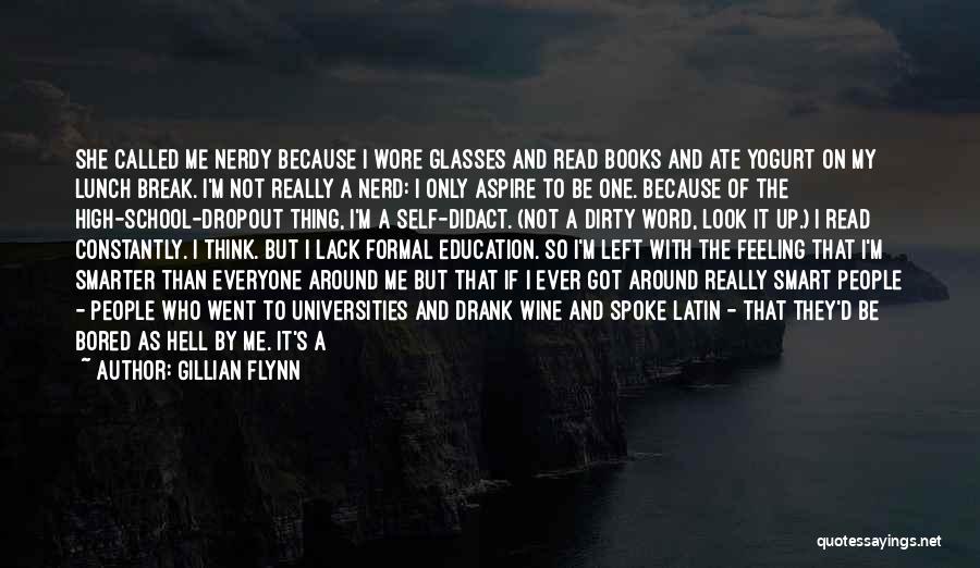 Gillian Flynn Quotes: She Called Me Nerdy Because I Wore Glasses And Read Books And Ate Yogurt On My Lunch Break. I'm Not