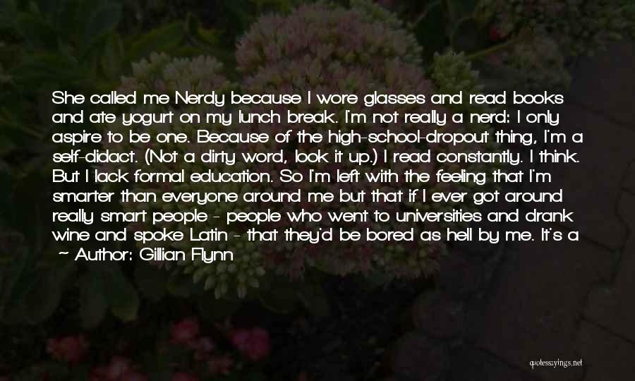 Gillian Flynn Quotes: She Called Me Nerdy Because I Wore Glasses And Read Books And Ate Yogurt On My Lunch Break. I'm Not