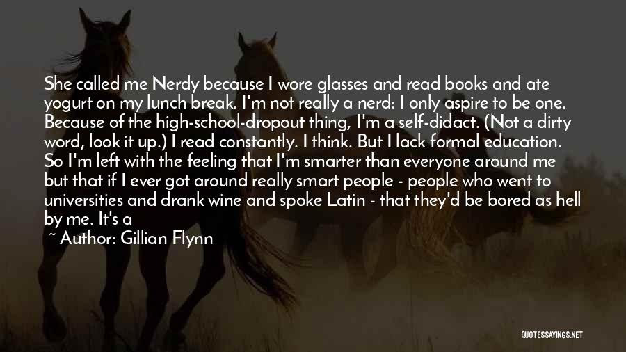 Gillian Flynn Quotes: She Called Me Nerdy Because I Wore Glasses And Read Books And Ate Yogurt On My Lunch Break. I'm Not