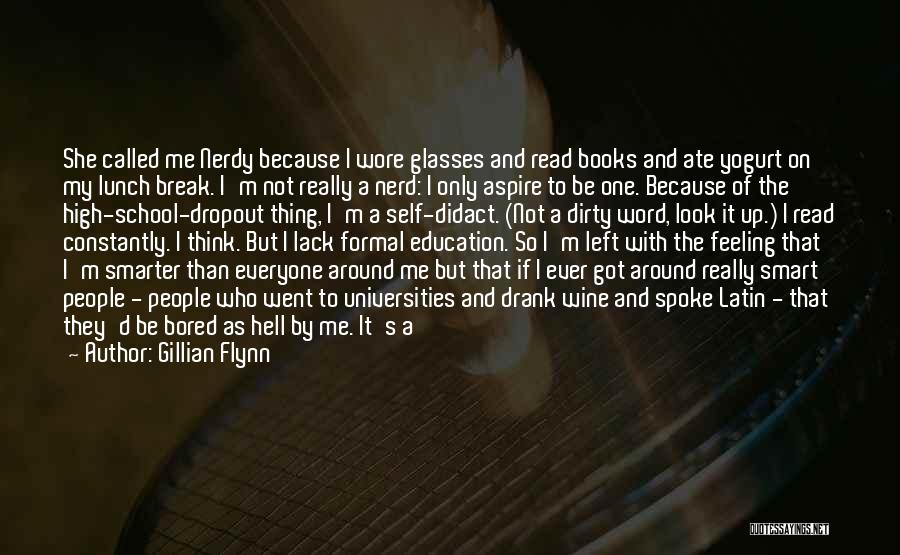 Gillian Flynn Quotes: She Called Me Nerdy Because I Wore Glasses And Read Books And Ate Yogurt On My Lunch Break. I'm Not