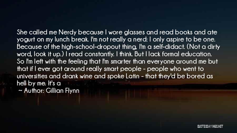 Gillian Flynn Quotes: She Called Me Nerdy Because I Wore Glasses And Read Books And Ate Yogurt On My Lunch Break. I'm Not