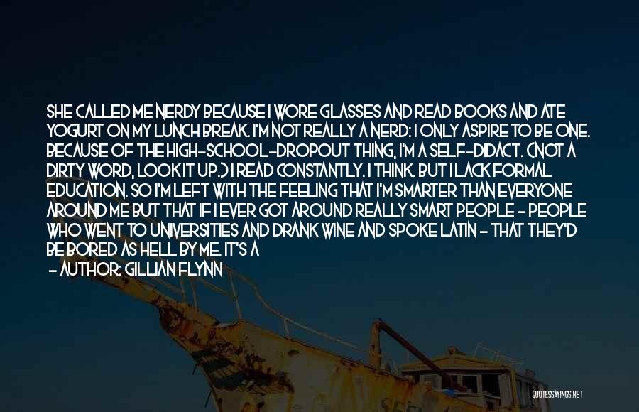 Gillian Flynn Quotes: She Called Me Nerdy Because I Wore Glasses And Read Books And Ate Yogurt On My Lunch Break. I'm Not
