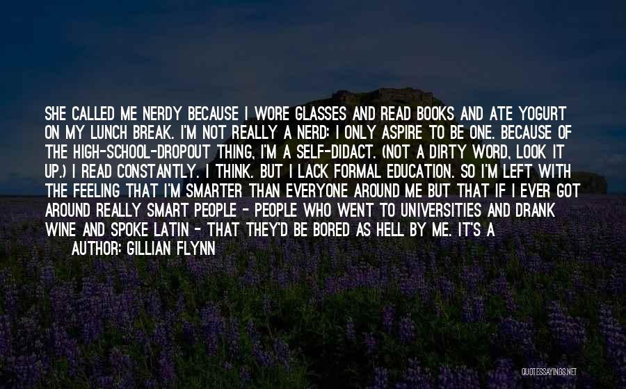 Gillian Flynn Quotes: She Called Me Nerdy Because I Wore Glasses And Read Books And Ate Yogurt On My Lunch Break. I'm Not