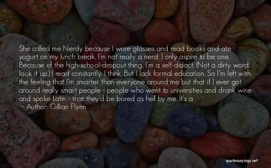 Gillian Flynn Quotes: She Called Me Nerdy Because I Wore Glasses And Read Books And Ate Yogurt On My Lunch Break. I'm Not