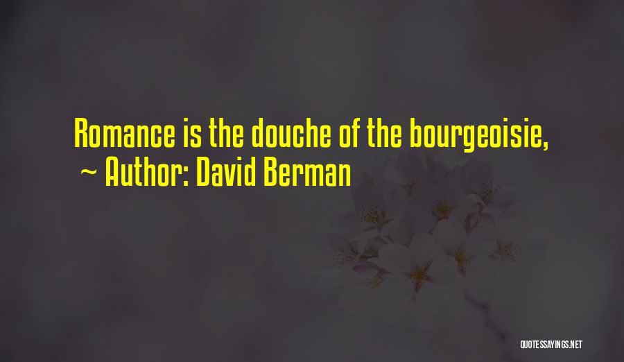 David Berman Quotes: Romance Is The Douche Of The Bourgeoisie,