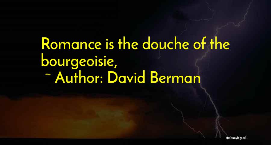 David Berman Quotes: Romance Is The Douche Of The Bourgeoisie,