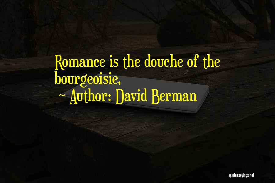 David Berman Quotes: Romance Is The Douche Of The Bourgeoisie,