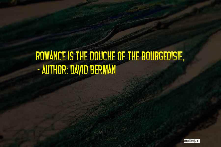 David Berman Quotes: Romance Is The Douche Of The Bourgeoisie,