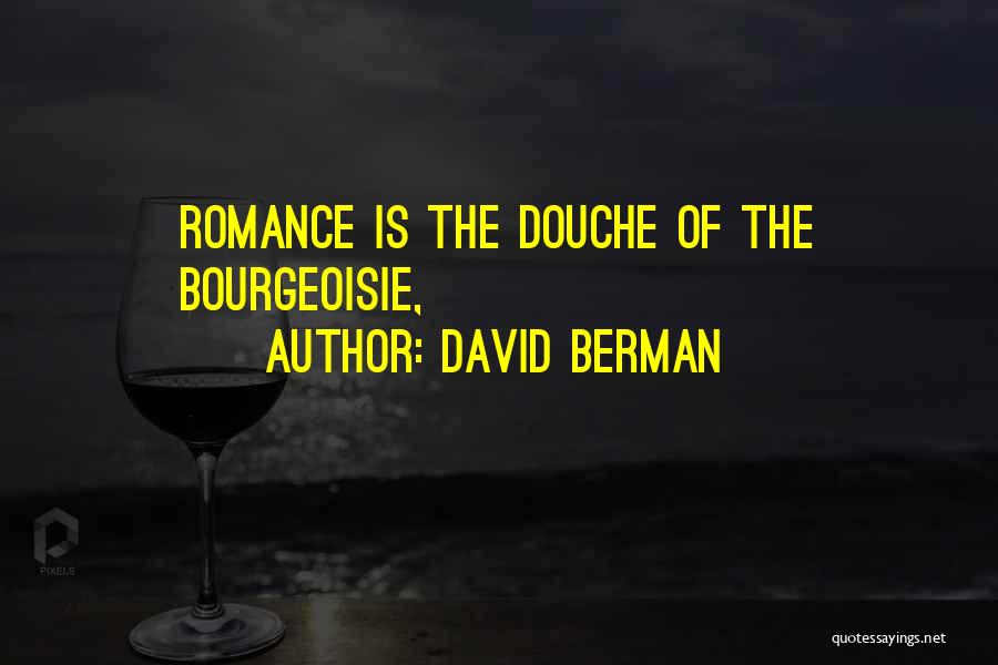 David Berman Quotes: Romance Is The Douche Of The Bourgeoisie,
