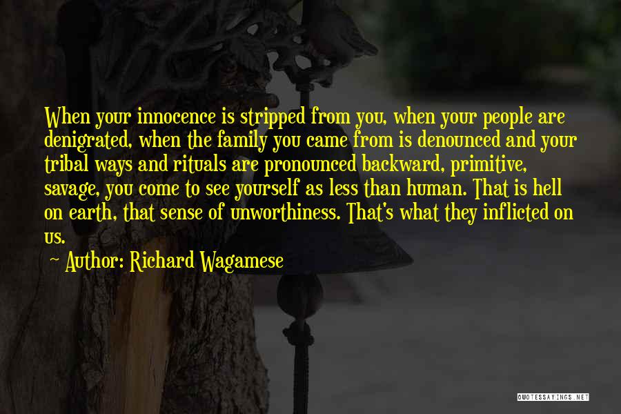 Richard Wagamese Quotes: When Your Innocence Is Stripped From You, When Your People Are Denigrated, When The Family You Came From Is Denounced