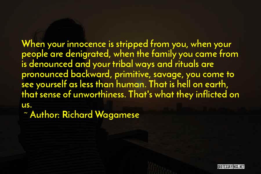 Richard Wagamese Quotes: When Your Innocence Is Stripped From You, When Your People Are Denigrated, When The Family You Came From Is Denounced