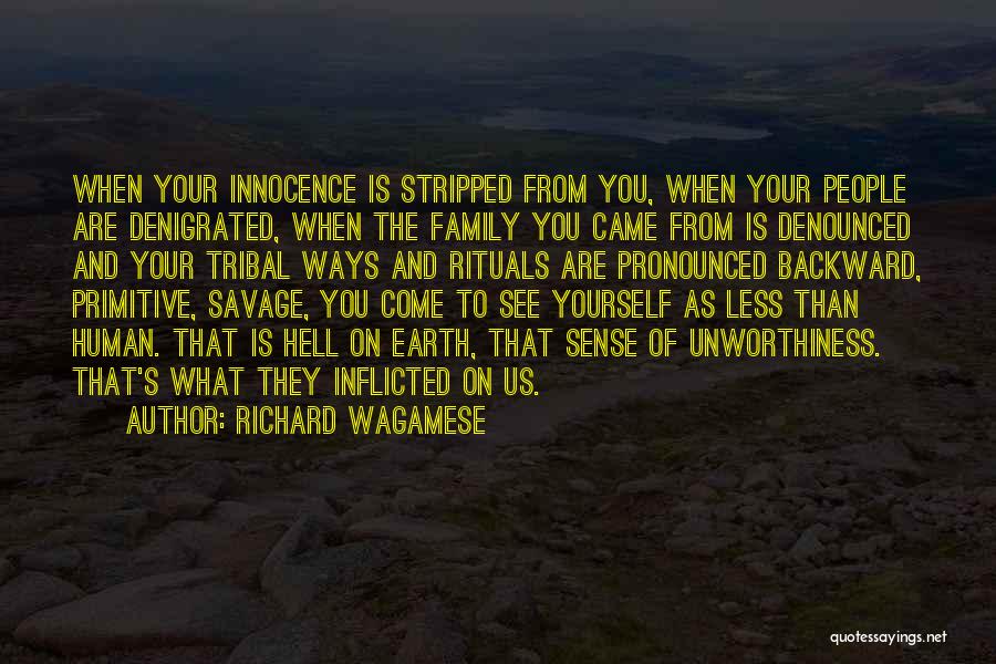 Richard Wagamese Quotes: When Your Innocence Is Stripped From You, When Your People Are Denigrated, When The Family You Came From Is Denounced