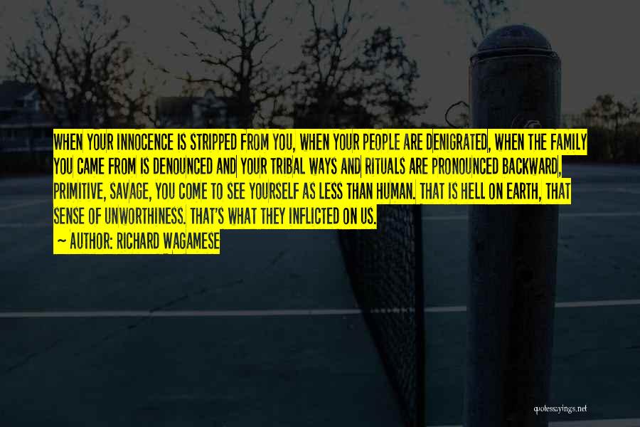 Richard Wagamese Quotes: When Your Innocence Is Stripped From You, When Your People Are Denigrated, When The Family You Came From Is Denounced