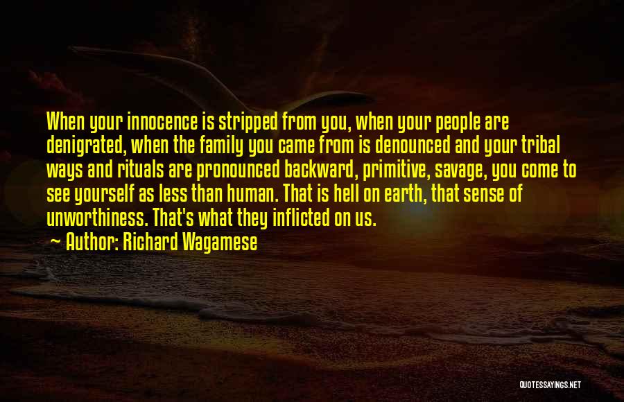 Richard Wagamese Quotes: When Your Innocence Is Stripped From You, When Your People Are Denigrated, When The Family You Came From Is Denounced