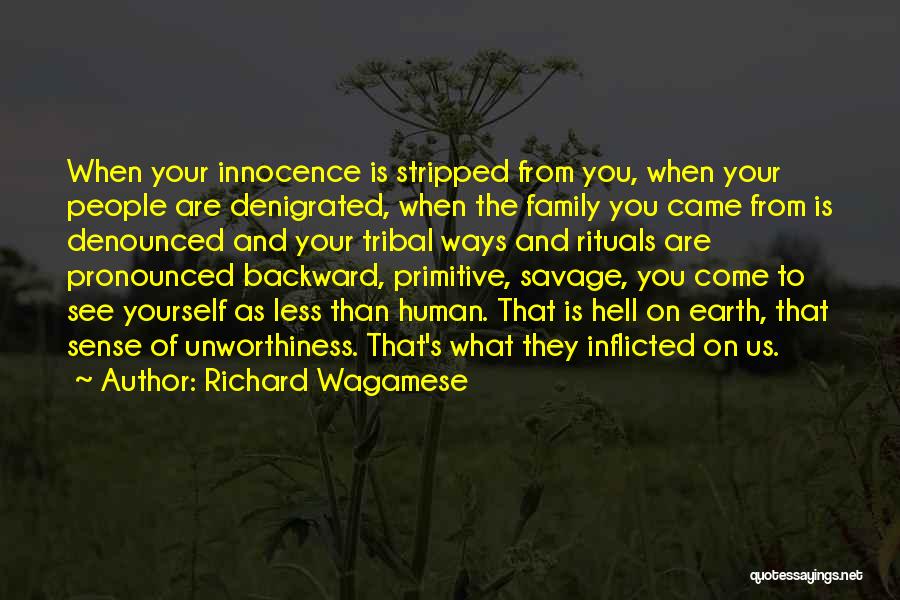 Richard Wagamese Quotes: When Your Innocence Is Stripped From You, When Your People Are Denigrated, When The Family You Came From Is Denounced